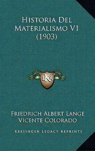Historia Del Materialismo V1 (1903), De Friedrich Albert Lange., Vol. 1. Editorial Kessinger Legacy Reprints, Tapa Blanda En Español