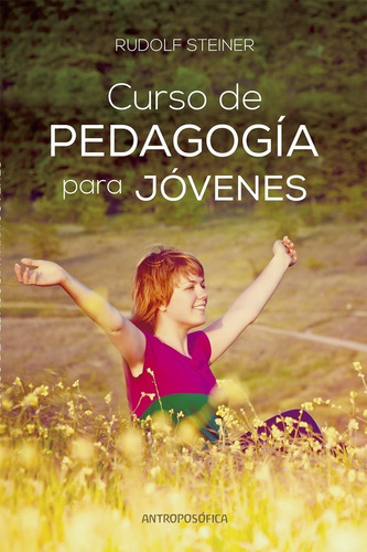 Curso De Pedagogia Para Jovenes - Rudolf Steiner, de Steiner, Rudolf. Editorial Antroposófica, tapa blanda en español, 2011