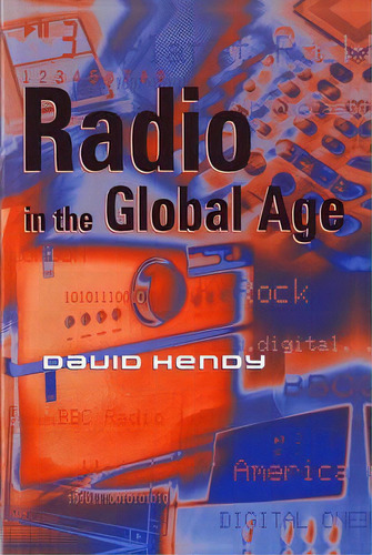 Radio In The Global Age, De David Hendy. Editorial Polity Press, Tapa Blanda En Inglés