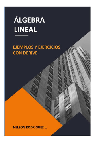 Libro: Álgebra Lineal: Ejemplos Y Ejercicios Con Derive