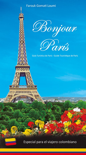 Bonjour París: Guía Turística De París, De Farouk Gomati Loumi. Editorial Cuellar Editores, Tapa Blanda, Edición 2017 En Español