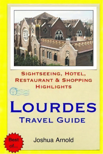 Lourdes Travel Guide, De Joshua Arnold. Editorial Createspace Independent Publishing Platform, Tapa Blanda En Inglés