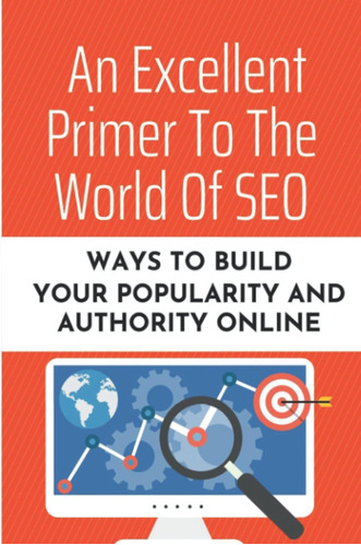 Libro: An Excellent Primer To The World Of Seo: Ways To Buil