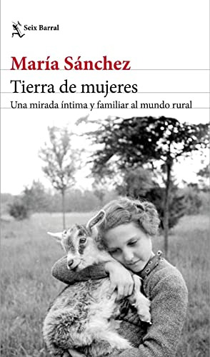 Tierra De Mujeres: Una Mirada Intima Y Familiar Al Mundo Rur