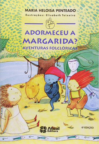 Adormeceu a margarida?: Aventuras folclóricas, de Penteado, Maria Heloísa. Série Mundinho e seu vizinho Editora Somos Sistema de Ensino em português, 2004