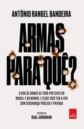 Armas Para Quê?: O Uso De Armas De Fogo Por Civis No Brasil E No Mundo, E O Que Isso Tem A Ver Com A Sua Segurança, De Bandeira, Antônio Rangel. Editora Leya, Capa Mole Em Português