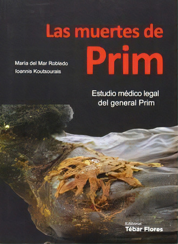 Las Muertes De Prim: Estudio Mãâ©dico Legal Del General Prim, De Maria Del Mar Robledo. Editorial Editorial Tebar, S. L., Tapa Blanda En Español