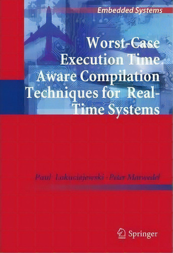 Worst-case Execution Time Aware Compilation Techniques For Real-time Systems, De Paul Lokuciejewski. Editorial Springer, Tapa Dura En Inglés