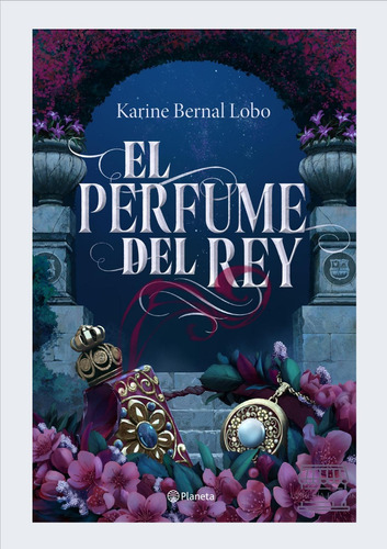 El Perfume Del Rey/ Karine Bernal Lobo