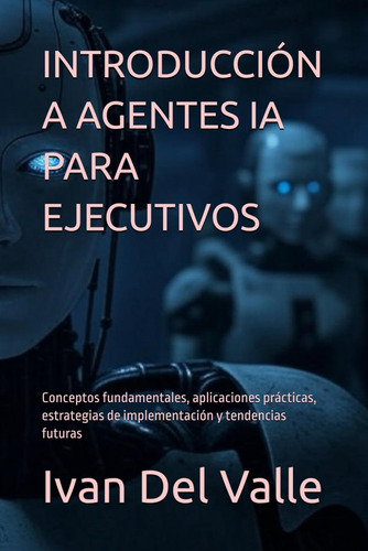 Introducción A Agentes Ia Para Ejecutivos: Conceptos Fundame