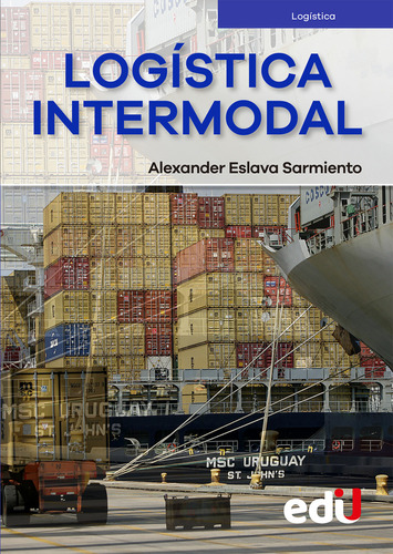 Logística Intermodal, De Alexander Eslava Sarmiento. Editorial Ediciones De La U, Tapa Blanda, Edición Ediciones De La U En Español, 2021