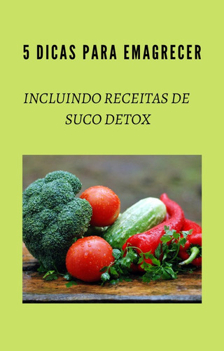 Imagem 1 de 1 de 5 Dicas De Emagrecimento + Receitas Suco Detox