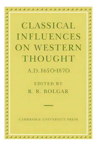 Classical Influences On Western Thought A.d. 1650-1870, De R. R. Bolgar. Editorial Cambridge University Press, Tapa Blanda En Inglés