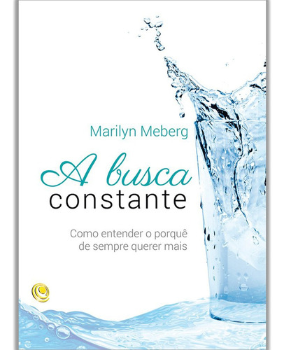 A Busca Constante: Como Entender O Porquê De Sempre Querer Mais, De Marilyn Meberg. Editora Central Gospel Em Português