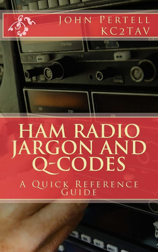 Ham Radio Jargon And Q-codes: A Quick Reference Guide, De Pertell, John. Editorial Createspace Independent Publishing Platform, Tapa Blanda En Inglés