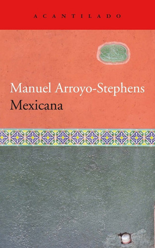 Mexicana, De Arroyo-stephens, Manuel. Editorial Acantilado En Español