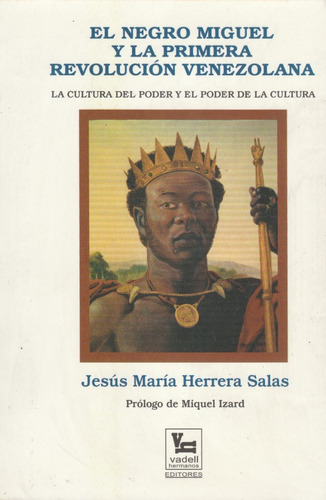 El Negro Miguel Y La Primera Revolución Venezolana / Herrera