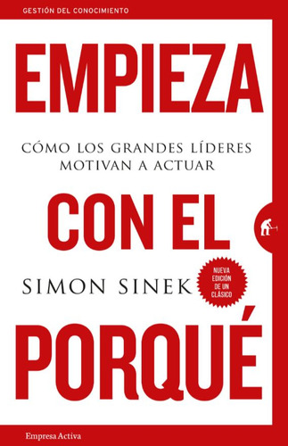 Empieza Con El Porqué: C?mo Los Grandes L?deres Motivan A Actuar, De Simon Sinek. Serie 6289564730, Vol. 1. Editorial Ediciones Urano, Tapa Blanda, Edición 2023 En Español, 2023