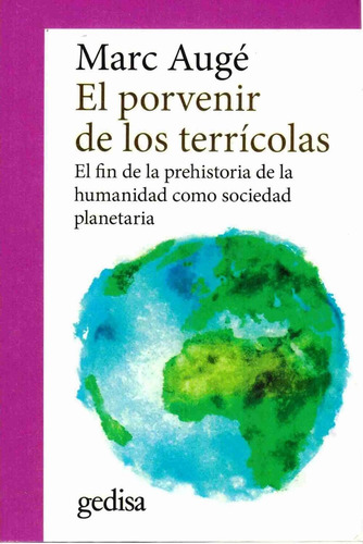 El porvenir de los terrícolas: El fin de la prehistoria de la humanidad como sociedad planetaria, de Augé, Marc. Serie Cla- de-ma Editorial Gedisa en español, 2018