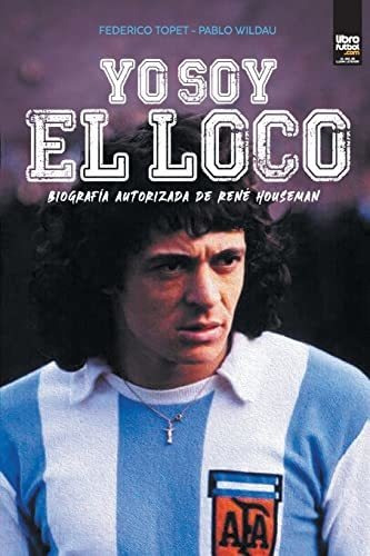 Libro De Fútbol: Yo Soy El Loco (biografía De René Houseman)