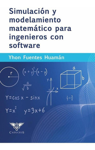 Simulación Y Modelamiento Matemático Para Ingenieros Con Software, De Yhon Fuentes Huamán. Editorial Caduceus, Tapa Blanda En Español, 2023