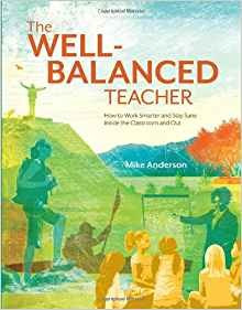 The Wellbalanced Teacher How To Work Smarter And Stay Sane I