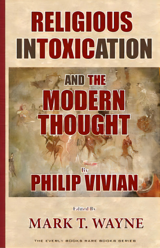 Religious Intoxication And The Modern Thought, De Wayne, Mark T.. Editorial Createspace, Tapa Blanda En Inglés