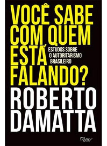 Você Sabe Com Quem Está Falando?: Estudos Sobre O Autoritarismo Brasileiro, De Damatta, Roberto. Editora Rocco, Capa Mole Em Português