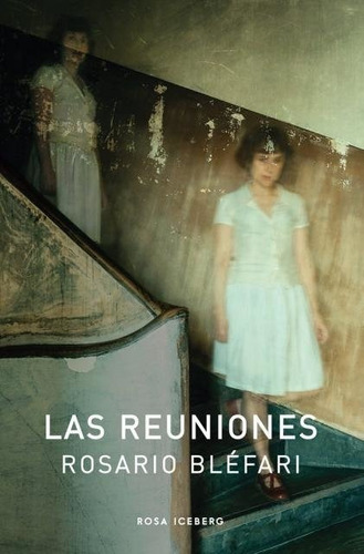 Imagen 1 de 2 de Las Reuniones - Rosario Bléfari - Rosa Iceberg - Lu Reads