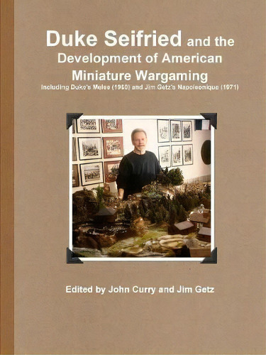 Duke Seifried And The Development Of American Miniature Wargaming Including Duke's Melee (1960) A..., De Duke Seifried. Editorial Lulu Com, Tapa Blanda En Inglés