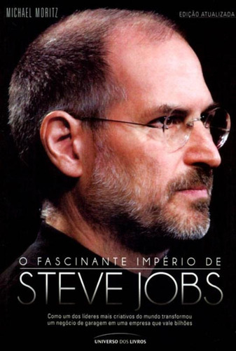 O fascinante império de Steve Jobs, de Moritz, Michael. Editorial Universo dos Livros Editora LTDA, capa mole em português, 2011