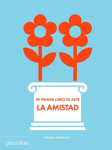 Amistad. Mi Primer Libro De Arte, La (nuevo) - Shana Gozansk