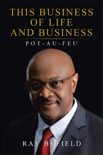 This Business Of Life And Business: Pot-au-feu, De Byfield, Ray. Editorial Tellwell Talent, Tapa Blanda En Inglés