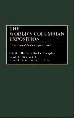 The World's Columbian Exposition : A Centennial Bibliographic Guide, De David J. Bertuca. Editorial Abc-clio, Tapa Dura En Inglés