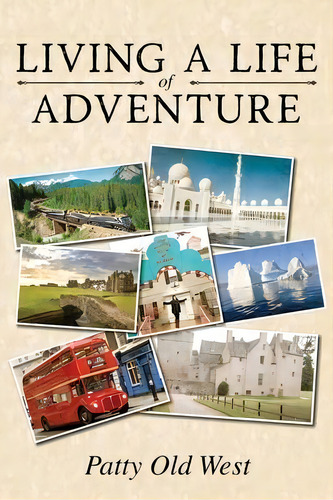 Living A Life Of Adventure, De Patty Old West. Editorial Yorkshire Publishing, Tapa Blanda En Inglés