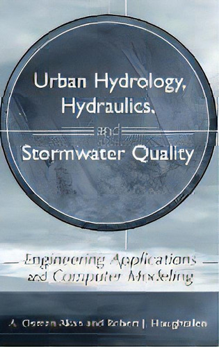 Urban Hydrology, Hydraulics, And Stormwater Quality : Engineering Applications And Computer Modeling, De A. Osman H. Akan. Editorial John Wiley & Sons Inc, Tapa Dura En Inglés