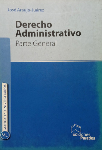 Derecho Administrativo. Parte General - José Araujo Juárez