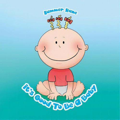 It's Good To Be A Baby, De Rane, Summer. Editorial Xlibris Us, Tapa Blanda En Inglés