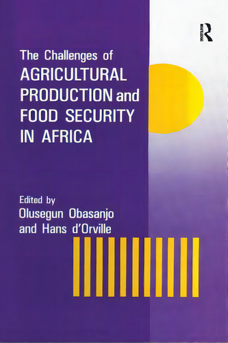 The Challenges Of Agricultural Production And Food Security In Africa, De Obasanjo, Olusegun. Editorial Routledge, Tapa Blanda En Inglés
