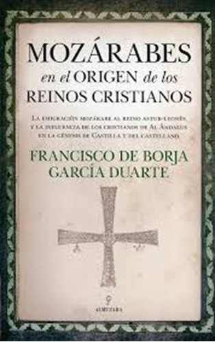 Mozárabes En El Origen De Los Reinos Cristianos - De Borja G