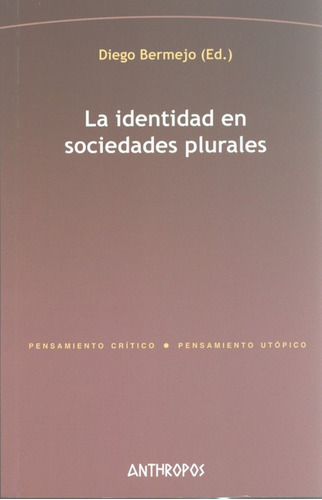 La Identidad En Sociedades Plurales, De Bermejo, Diego. Editorial Anthropos, Tapa Blanda, Edición 1 En Español, 2011