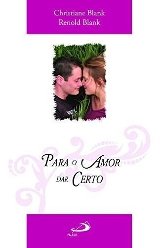 Para O Amor Dar Certo: Para O Amor Dar Certo, De Blank Renold., Vol. Não Aplica. Paulus Editora, Capa Mole Em Português