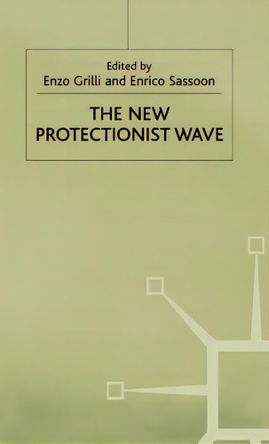 The New Protectionist Wave, De Grilli, Enzo. Editorial Palgrave Macmillan Ltd, Tapa Dura En Inglés
