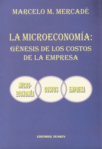 La Microeconomia: Genesis De Los Costos De La Empres, De Mercade Marcelo M. Editorial Dunken En Español