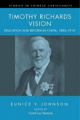 Timothy Richard's Vision : Education And Reform In China, 1880-1910, De Eunice V Johnson. Editorial Pickwick Publications, Tapa Blanda En Inglés