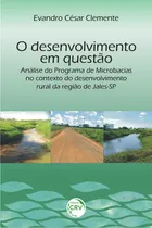 Comprar Livro - O Desenvolvimento Em Questão:análise Do Programa De Microbacias No Contexto Do Desenvolvimento Rural Da Região De Jales-sp