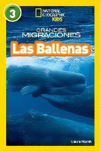 National Geographic Readers: Grandes Migraciones: Las Ballenas (great Migrations: Whales), De Laura Marsh. Editorial National Geographic Kids, Tapa Blanda En Español, 2015