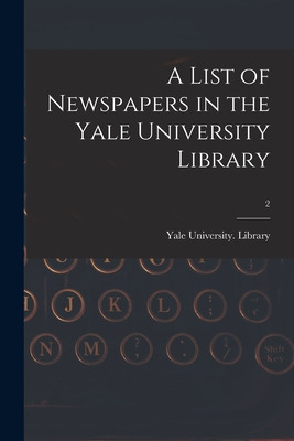 Libro A List Of Newspapers In The Yale University Library...