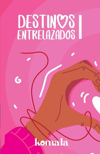 Colección De Cuento De Amor. Destinos Entrelazados I, De Orquídea Negra Y Otros. Editorial Ediciones Komala, Tapa Blanda En Español, 2023