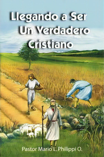Llegando A Ser Un Verdadero Cristiano, De Mario L Philippi. Editorial Faithful Life Publishers, Tapa Blanda En Español